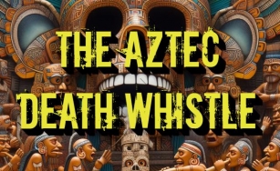 The Aztec Death Whistle: A Mysterious And Terrifying Instrument
