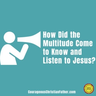 How Did The Multitude Come To Know And Listen To Jesus?