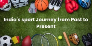 A Comprehensive Look At India’s Sport Journey From Past To Present