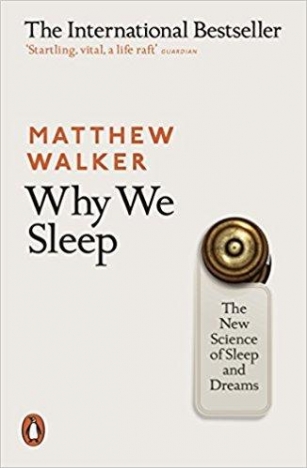 Book Review: Understanding “Why We Sleep” To Sleep Better