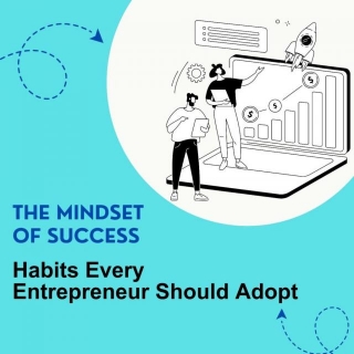 The Success Mindset: Habits Every Entrepreneur Should Adopt
