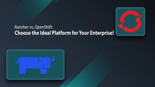 Rancher Vs. OpenShift: Choose The Ideal Platform For Your Enterprise!