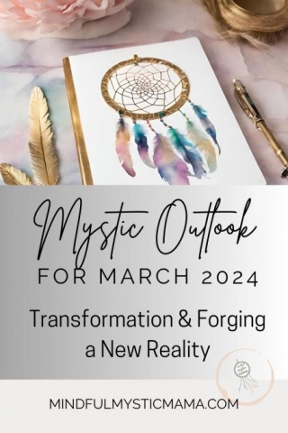 Mystic Outlook For March 2024: Transformation And Forging A New Reality