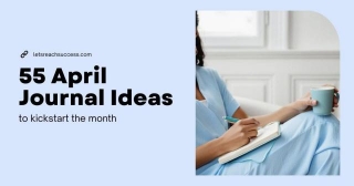 Your April Action Plan + 55 April Journal Ideas To Kickstart The Month