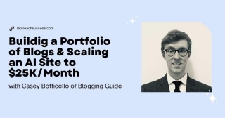 How Casey Botticello Built A Portfolio Of Blogs & Scaled An AI Site To $25K/Month