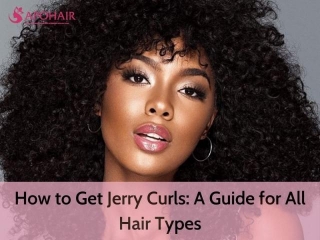 How To Get Jerry Curls: A Guide For All Hair Types