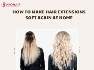 How To Make Hair Extensions Soft Again At Home: Ultimate Guide