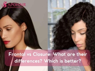 Frontal Vs Closure: What Are Their Differences? Which Is Better?