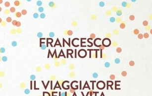 Libri: “Il viaggiatore della vita” di Francesco Mariotti, la guarigione come viaggio affascinante alla scoperta di sé