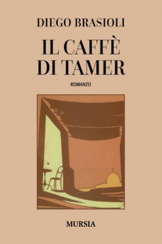Il Caffè Di Tamer | Diego Brasioli | Ugo Mursia Editore
