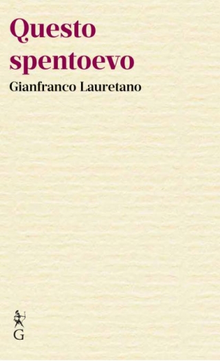 Gianfranco Lauretano Torna In Libreria Con “Questo Spentoevo” (Graphe.it Edizioni)