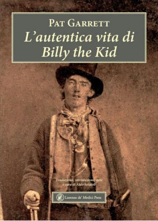 “L’autentica Vita Di Billy The Kid” |  Patt Garrett Narra La Vita E Le Imprese Del Famoso Bandito | LdM Press