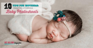 Top 10 Tips For Mothers: Creating Stunning Baby Photoshoots
