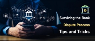 Surviving The Bank Dispute Process: Tips And Tricks
