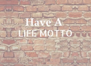 Have A Life Motto