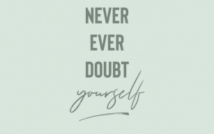 Never Ever Doubt Yourself