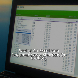 How To Save An Excel 2010 Document As A Shortcut On Your Desktop