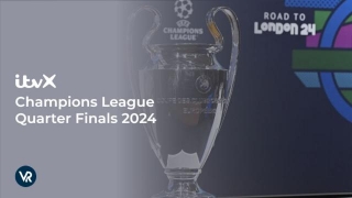 How To Watch Champions League Quarter Finals 2024 In USA On ITVX [Watch Now]