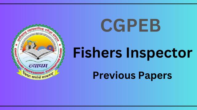 CGPEB Fishers Inspector Previous Year Question Papers & Syllabus 2024