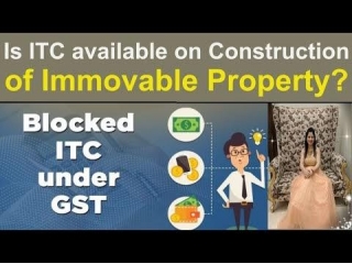 Is ITC Available On Construction Of Immovable Property Under GST?