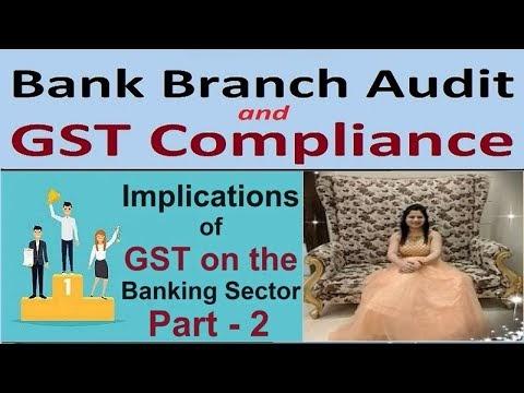GST Compliances in Bank Branch Audit - Part 2. Bank Branch Audit - Critical Implications of GST on the Banking Sector - Part 2.