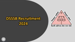 DSSSB Recruitment 2024 Notification (OUT), Eligibility, Fee, Apply Online, Last Date