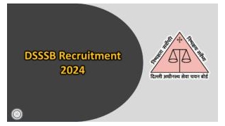 DSSSB Recruitment 2024 Notification (OUT), Eligibility, Fee, Apply Online, Last Date