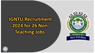 IGNTU Recruitment 2024 For 26 Non Teaching Jobs | Apply Now