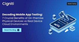Decoding Mobile App Testing: 7 Crucial Benefits Of On-Premise Physical Devices Versus Real Device Cloud Environments