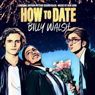 New Soundtracks: HOW TO DATE BILLY WALSH (Rob Lord)