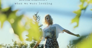 New Album Releases: WHEN WE WERE LOOKING (Louisa Stancioff)