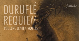 New Album Releases: DURUFLE - REQUIM; POULENC; LENTEN MOTETS (The Choir Of Trinity College Cambridge & Stephen Layton)