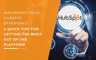 HubSpot Experience: 4 Tips For Getting The Most Out Of The Platform