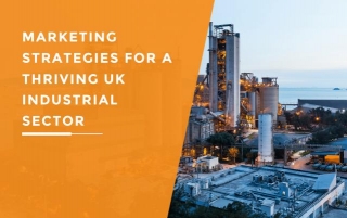Marketing Strategies For A Thriving UK Industrial Sector