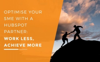 Optimise Your Sme With A Hubspot Partner: Work Less, Achieve More