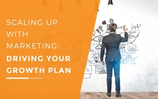 Scaling Up With Marketing: Driving Your Growth Plan
