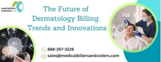 The Future Of Dermatology Billing: Trends And Innovations