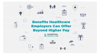 Benefits Healthcare Employers Can Offer Other Than Higher Pay