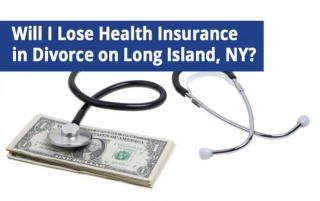 Will I Lose Health Insurance In Divorce On Long Island, NY?