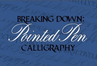 Breaking Down: Pointed Pen Calligraphy Styles