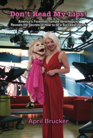 DON'T READ MY LIPS! - MY INTERVIEW WITH THE VENTRILOQUIST, APRIL BRUCKER