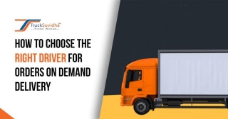 How To Choose The Right Driver For Orders On Demand Delivery