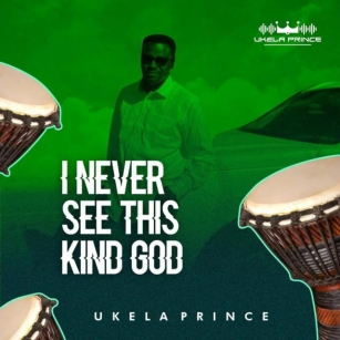AUDIO + VIDEO: Ukela Prince – “I Never See This Kind God”