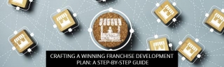 Crafting A Winning Franchise Development Plan: A Step-By-Step Guide