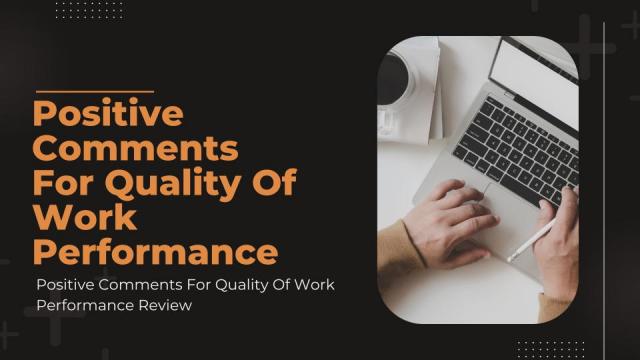 56 Positive Comments for Quality of Work Performance Review