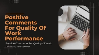 56 Positive Comments For Quality Of Work Performance Review