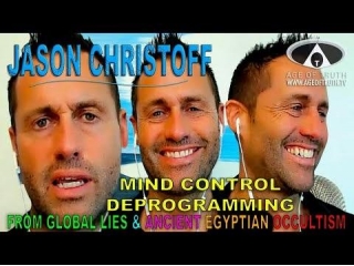 JASON CHRISTOFF ~ Mind Control Deprogramming From Global Lies
