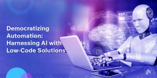 Democratizing Automation: Harnessing AI With Low-Code Solutions