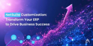 NetSuite Customization: Transform Your ERP To Drive Business Success