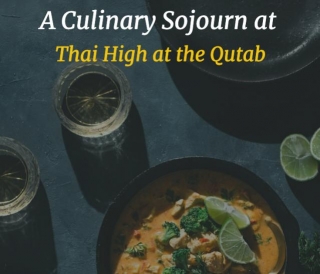 A Culinary Sojourn At Thai High At The Qutab: Where Authentic Thai Cuisine Meets Romantic Ambiance